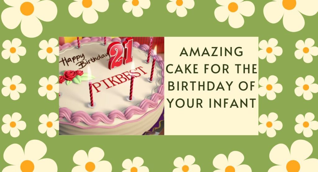 Amazing Cake for the Birthday of Your Infant